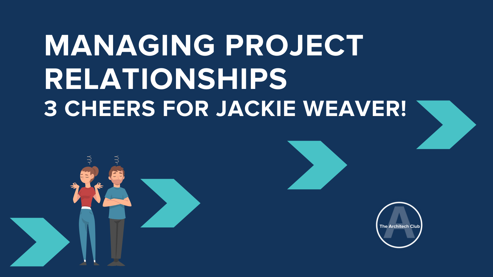 Managing project relationships 3 cheers for Jackie Weaver